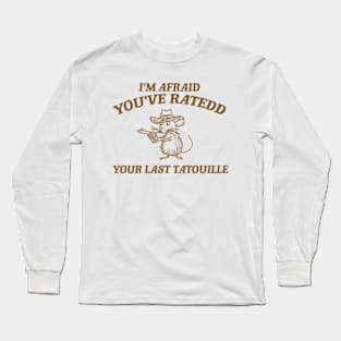 You've Ratedd Your Last Tatouille - Unisex Long Sleeve T-Shirt